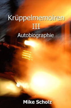 Krüppelmemoiren / Krüppelmemoiren III von Scholz,  Mike