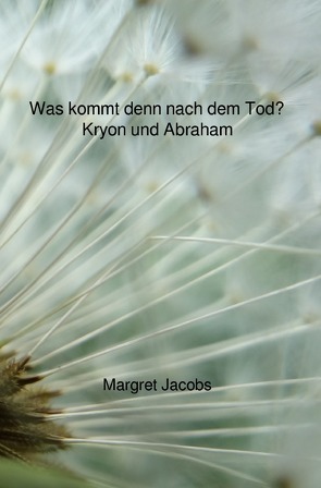 Kryon und Abraham Bücher / Was kommt denn nach dem Tod? – Kryon und Abraham von Jacobs,  Margret