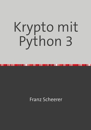 Krypto mit Python 3 von Scheerer,  Franz