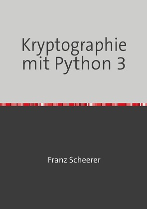 Kryptographie mit Python 3 von Scheerer,  Franz