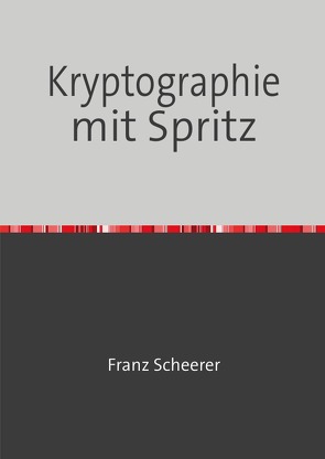 Kryptographie mit Spritz von Scheerer,  Franz