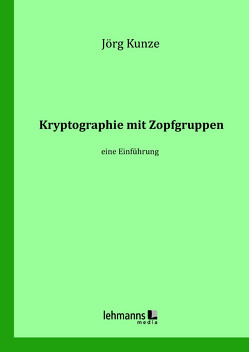Kryptographie mit Zopfgruppen von Kunze,  Jörg