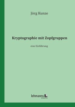Kryptographie mit Zopfgruppen von Kunze,  Jörg