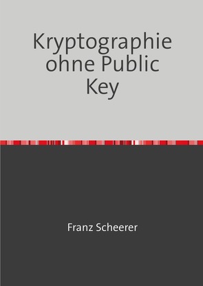 Kryptographie ohne Public Key von Scheerer,  Franz