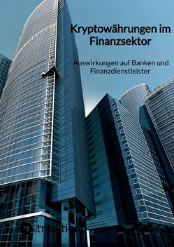 Kryptowährungen im Finanzsektor – Auswirkungen auf Banken und Finanzdienstleister von Moritz