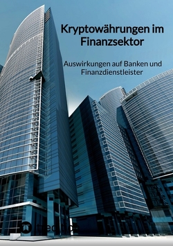 Kryptowährungen im Finanzsektor – Auswirkungen auf Banken und Finanzdienstleister von Moritz