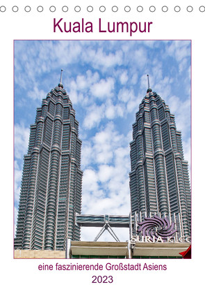 Kuala Lumpur – eine faszinierende Großstadt Asiens (Tischkalender 2023 DIN A5 hoch) von Schwarze,  Nina