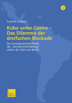 Kuba unter Castro — Das Dilemma der dreifachen Blockade von Gratius,  Susanne