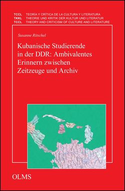 Kubanische Studierende in der DDR: Ambivalentes Erinnern zwischen Zeitzeuge und Archiv von Ritschel,  Susanne