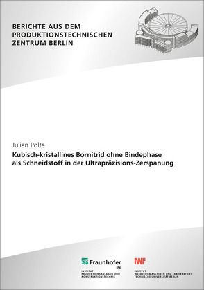 Kubisch-kristallines Bornitrid ohne Bindephase als Schneidstoff in der Ultrapräzisions-Zerspanung. von Polte,  Julian, Uhlmann,  Eckart
