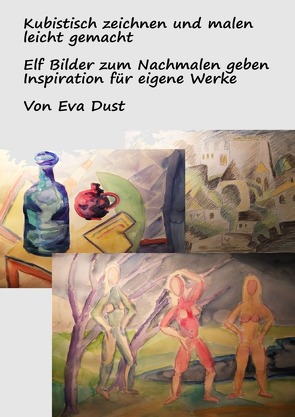 Kubistisch zeichnen und malen leicht gemacht von Dust,  Eva