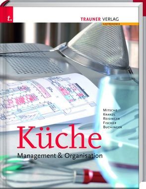 Küche: Management & Organisation von Buchinger,  Manfred, Fischer,  Peter, Kranzl,  Dieter, Mitsche,  Eduard, Reisinger,  Johann