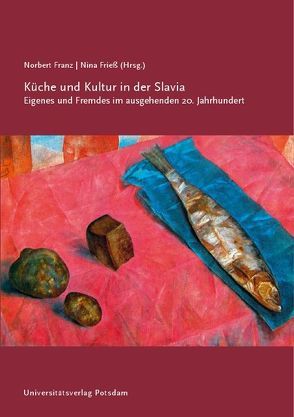 Küche und Kultur in der Slavia von Franz,  Norbert P., Frieß,  Nina