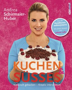 Kuchen & Süßes von Schirmaier-Huber,  Andrea