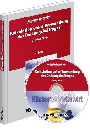Küchenbetriebswirt: Band 4 – Kalkulation unter Verwendung des Deckungsbeitrages von Ladwig,  Uwe