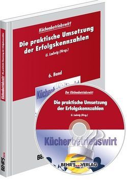 Küchenbetriebswirt: Band 6 – Die praktische Umsetzung der Erfolgskennzahlen von Ladwig,  Uwe