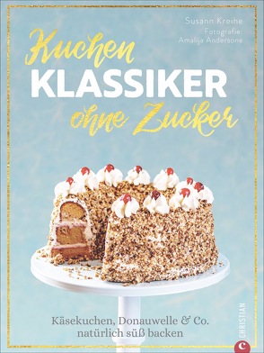 Kuchenklassiker – ohne Zucker von Andersone,  Amalija, Kreihe,  Susann