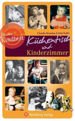 Küchentisch und Kinderzimmer – Unsere Kindheit von Brandau,  Claudia, Dellit,  Olaf