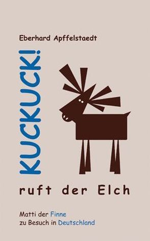 Kuckuck! ruft der Elch von Apffelstaedt,  Eberhard