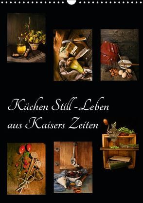 Küchen Still-Leben aus Kaisers Zeiten (Wandkalender 2019 DIN A3 hoch) von Ola Feix,  Eva