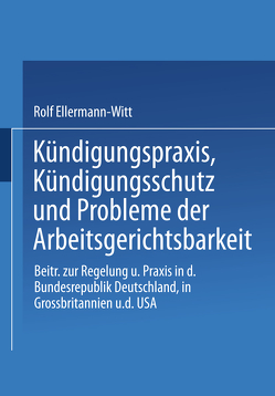 Kündigungspraxis, Kündigungsschutz und Probleme der Arbeitsgerichtsbarkeit von Ellermann-Witt,  Rolf
