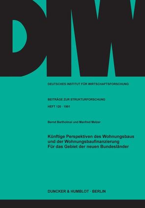 Künftige Perspektiven des Wohnungsbaus und der Wohnungsbaufinanzierung für das Gebiet der neuen Bundesländer. von Bartholmai,  Bernd, Melzer,  Manfred