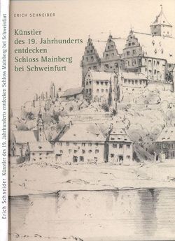 Künstler des 19. Jahrhunderts entdecken Schloss Mainberg bei Schweinfurt von Schneider,  Erich