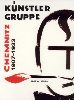 Künstler Gruppe Chemnitz 1907-1933 von Müller,  Ralf W