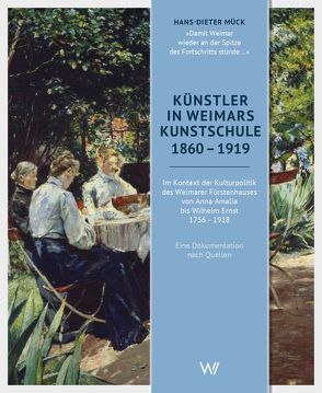 Künstler in Weimars Kunstschule 1860-1919 von Mück,  Hans-Dieter