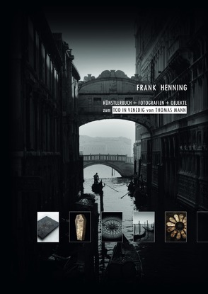 Künstlerbuch + Fotografien + Objekte zum Tod in Venedig von Thomas Mann von Henning,  Frank