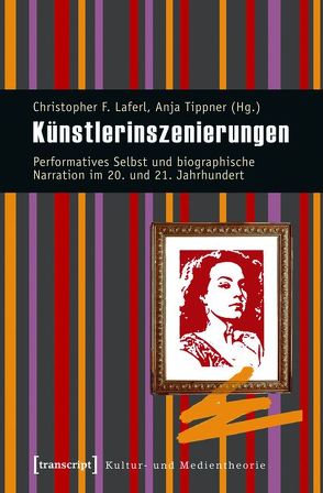 Künstlerinszenierungen von Laferl,  Christopher F., Tippner,  Anja