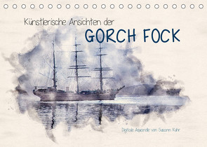 Künstlerische Ansichten der Gorch Fock (Tischkalender 2022 DIN A5 quer) von Kuhr,  Susann