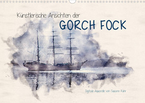 Künstlerische Ansichten der Gorch Fock (Wandkalender 2023 DIN A3 quer) von Kuhr,  Susann