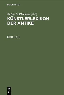 Künstlerlexikon der Antike / A – K von Vollkommer,  Rainer