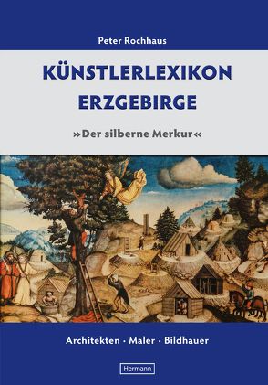 Künstlerlexikon Erzgebirge von Hermann,  Robin, Rochhaus,  Peter