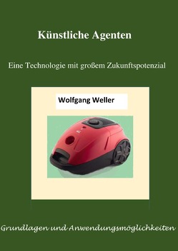 Künstliche Agenten – eine Technologie mit großem Zukunftspotenzial von Weller,  Prof. Dr.,  Wolfgang