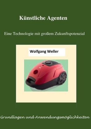 Künstliche Agenten – eine Technologie mit großem Zukunftspotenzial von Weller,  Prof. Dr.,  Wolfgang