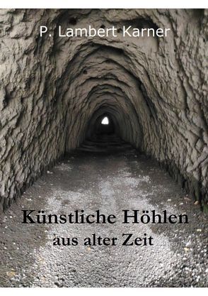 Künstliche Höhlen aus alter Zeit von Karner,  P. Lambert