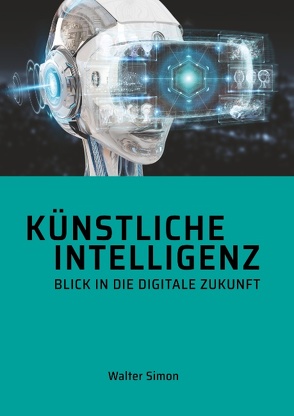 Künstliche Intelligenz Blick in die digitale Zukunft von Keller,  Beatrice