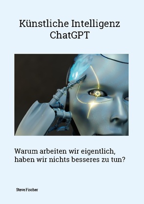 Künstliche Intelligenz – ChatGPT von Fischer,  Steve