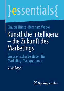 Künstliche Intelligenz – die Zukunft des Marketings von Bünte,  Claudia, Wecke,  Bernhard