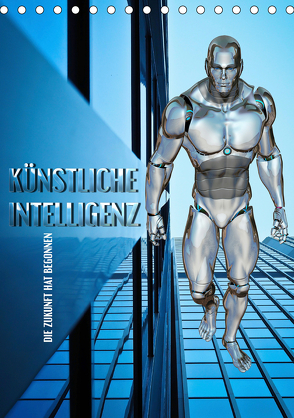 Künstliche Intelligenz – die Zukunft hat begonnen (Tischkalender 2020 DIN A5 hoch) von Bleicher,  Renate