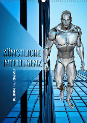 Künstliche Intelligenz – die Zukunft hat begonnen (Wandkalender 2020 DIN A2 hoch) von Bleicher,  Renate