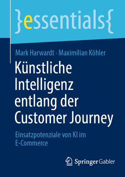 Künstliche Intelligenz entlang der Customer Journey von Harwardt,  Mark, Köhler,  Maximilian