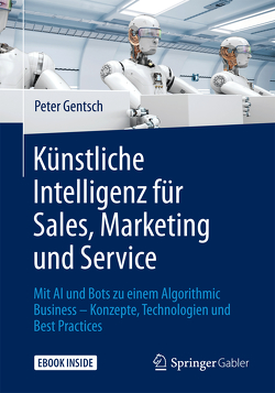 Künstliche Intelligenz für Sales, Marketing und Service von Gentsch,  Peter
