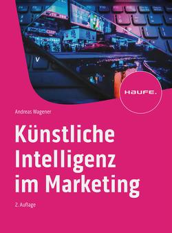 Künstliche Intelligenz im Marketing von Wagener,  Andreas