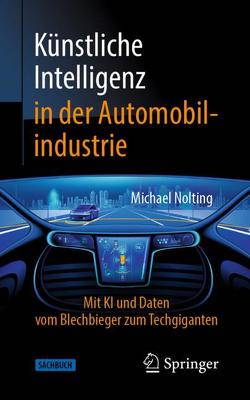 Künstliche Intelligenz in der Automobilindustrie von Nolting,  Michael