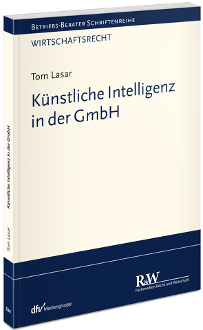 Künstliche Intelligenz in der GmbH von Lasar,  Tom