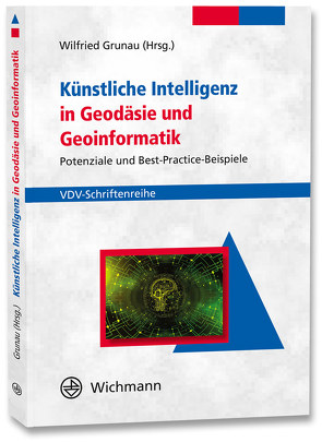 Künstliche Intelligenz in Geodäsie und Geoinformatik von Grunau,  Wilfried
