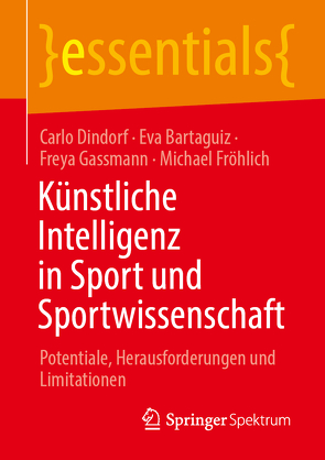 Künstliche Intelligenz in Sport und Sportwissenschaft von Bartaguiz,  Eva, Dindorf,  Carlo, Fröhlich,  Michael, Gassmann,  Freya